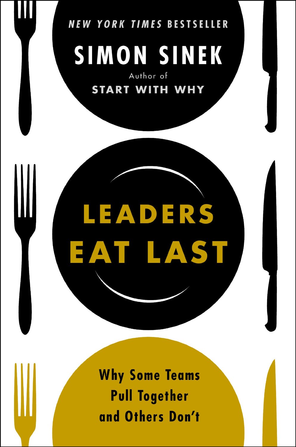 Leaders Eat Last: Why Some Teams Pull Together and Others Don't by Simon Sinek